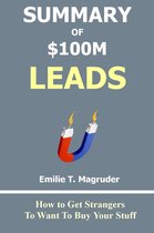 SUMMARY & DISCUSSION OF $100M Leads, eBook by Marguerita E. Furr, How to  Get Strangers To Want To Buy Your Stuff, 1230006763596