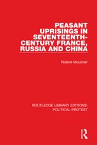 Routledge Library Editions: Political Protest- Peasant Uprisings in Seventeenth-Century France, Russia and China