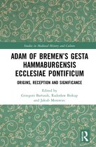Studies in Medieval History and Culture- Adam of Bremen’s Gesta Hammaburgensis Ecclesiae Pontificum