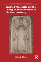 Routledge Research in Art and Religion- Sculpted Thresholds and the Liturgy of Transformation in Medieval Lombardy