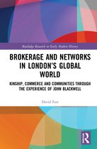 Routledge Research in Early Modern History- Brokerage and Networks in London’s Global World
