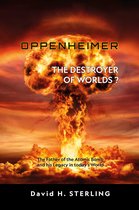 J. Robert Oppenheimer, the destroyer of worlds?