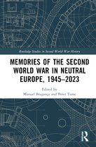 Routledge Studies in Second World War History- Memories of the Second World War in Neutral Europe, 1945–2023