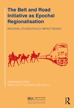Regional Studies Policy Impact Books-The Belt and Road Initiative as Epochal Regionalisation
