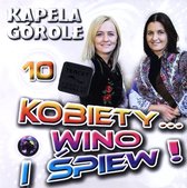 Kapela Górole: Kobiety Wino i Śpiew 10 [CD]