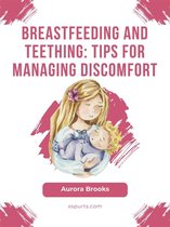 Breastfeeding and teething: Tips for managing discomfort