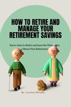 How to Retire and Manage Your Retirement Savings.