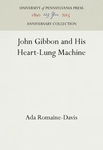 Anniversary Collection- John Gibbon and His Heart-Lung Machine