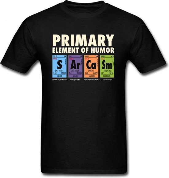 Mannen Vrouwen T-shirt - Primary element of humor Sarcasm - Scheikunde - Maat XL - Funny Science Cotton Tops Grappig T Shirt - Zwart t-shirt
