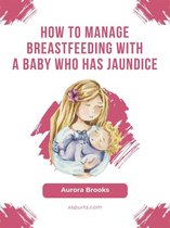 How to manage breastfeeding with a baby who has jaundice