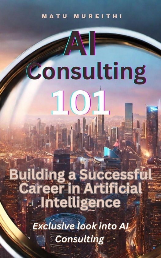 AI Consulting 101: Building a Successful Career in Artificial ...