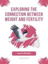 Exploring the Connection Between Weight and Fertility