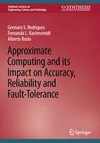 Synthesis Lectures on Engineering, Science, and Technology- Approximate Computing and its Impact on Accuracy, Reliability and Fault-Tolerance
