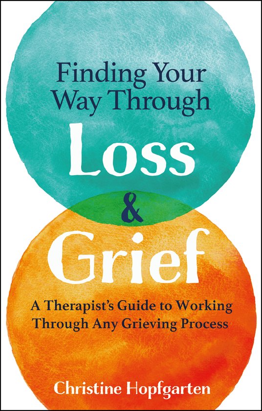 Finding Your Way Through Loss and Grief, Christine Hopfgarten