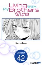 Living With My Brother's Wife CHAPTER SERIALS 42 - Living With My Brother's Wife #042