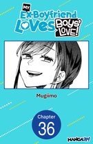 My Ex-Boyfriend Loves Boys' Love! CHAPTER SERIALS 36 - My Ex-Boyfriend Loves Boys' Love! #036