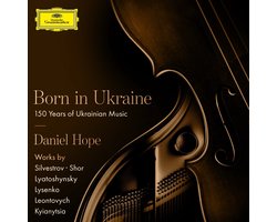 Daniel Hope - Born In Ukraine, 150 Years Of Ukrainian Music (CD)