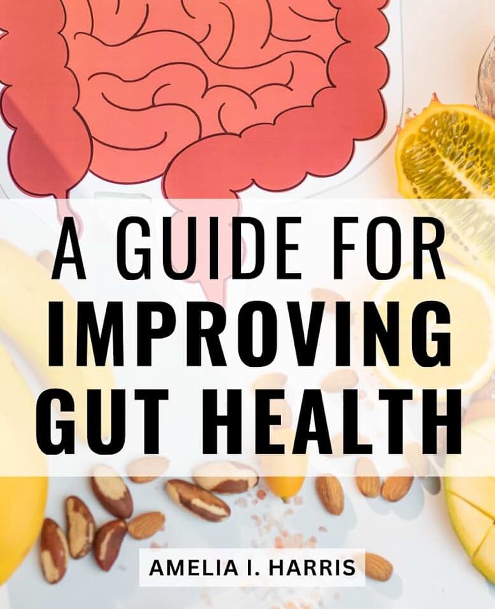Guide For Improving Gut Health: Gut Rules Unleashed | Your Comprehensive Guide to Self-Healing | Discover the Essential Principles and Strategies for Nurturing Your Gut Health