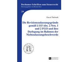 Bochumer Schriften zum Steuerrecht 29 - Die Revisionszulassungsgruende gemaeß § 115 Abs. 2 Nrn. 1 und 2 FGO und ihre Darlegung im Rahmen der Nichtzulassungsbeschwerde