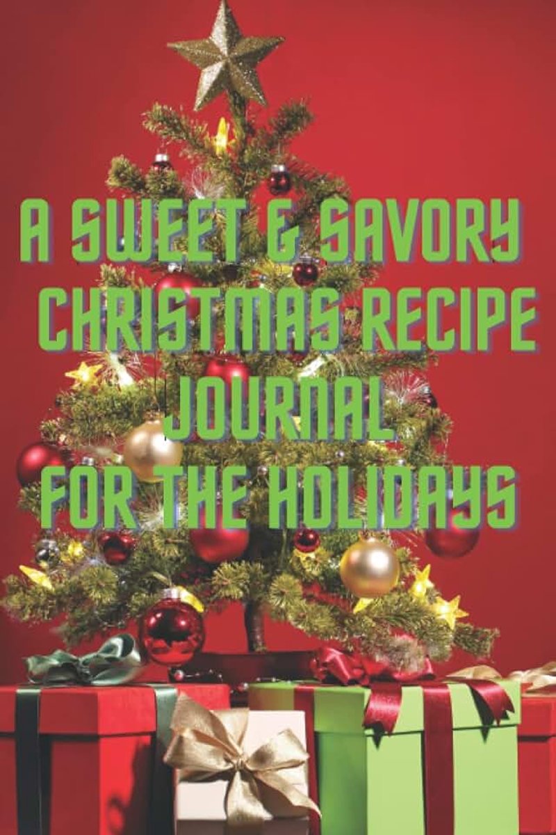 Savory Christmas Recipe Journal For The Holidays: Eye-catching Multi-Purpose Themed Journal/Notebook, 120 pages, Ideal for Gift Giving, and Self-Help