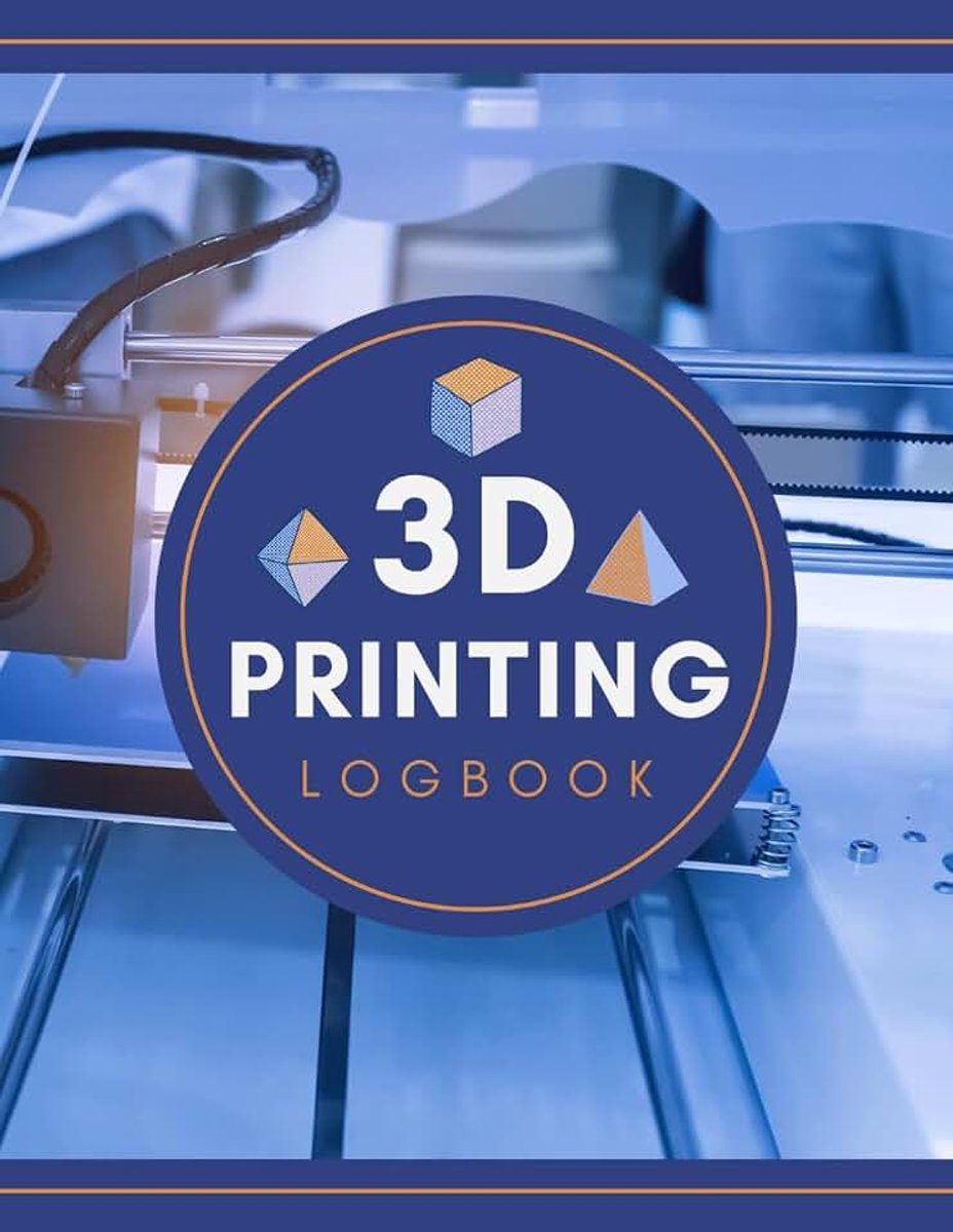 Printing Logbook: Record Project Details, Print Settings, Results & Other Important Information | Three-dimensional Creation Tracker Notebook for Hobbyists, Makers & Professionals