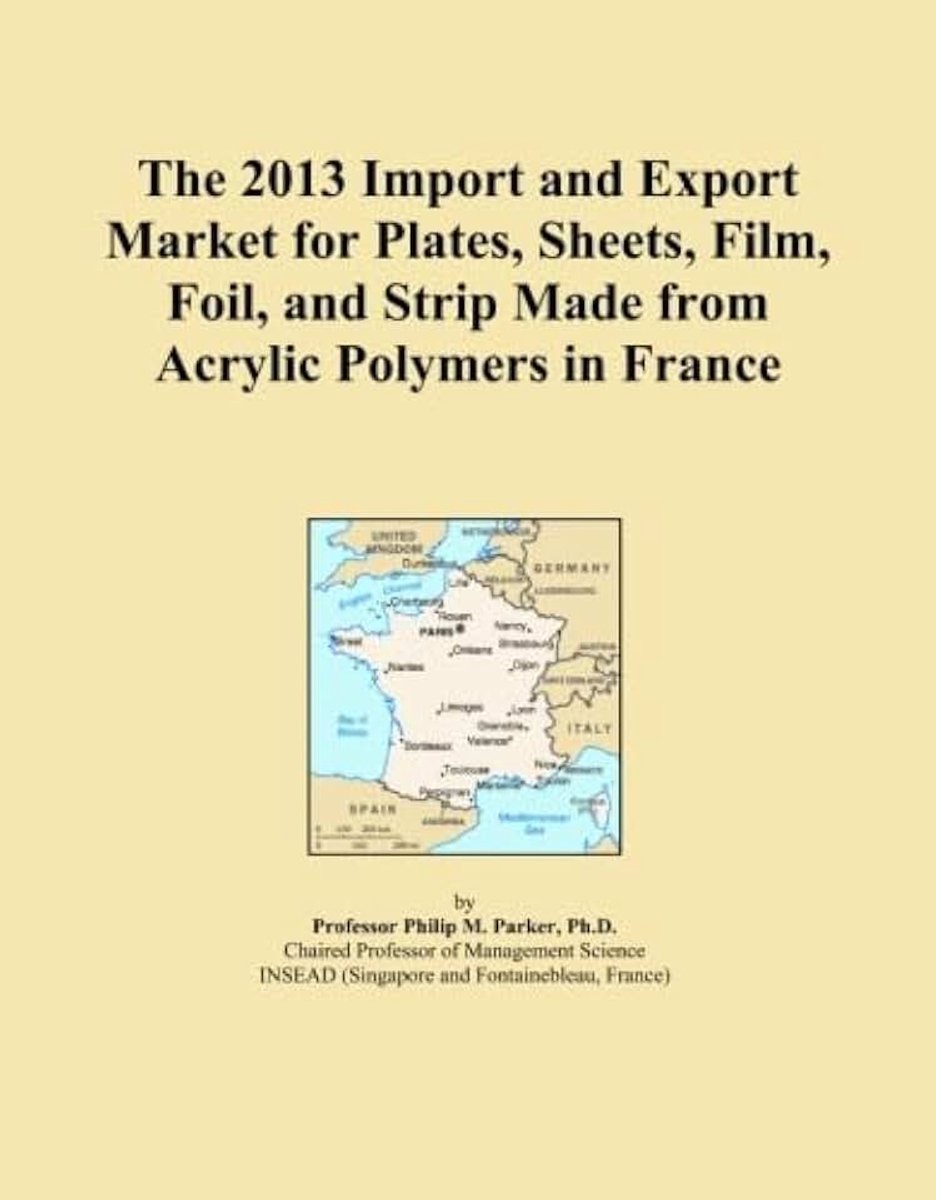 2013 Import and Export Market for Plates, Sheets, Film, Foil, and Strip Made from Acrylic Polymers in France