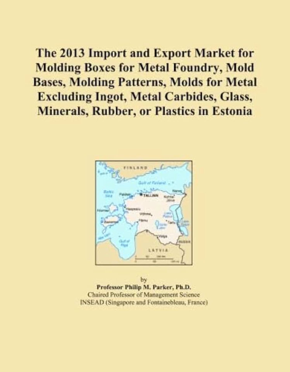 2013 Import and Export Market for Molding Boxes for Metal Foundry, Mold Bases, Molding Patterns, Molds for Metal Excluding Ingot, Metal Carbides, Glass, Minerals, Rubber, or Plastics in Estonia