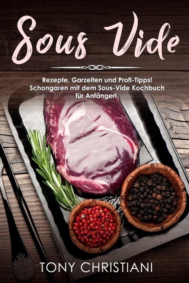 Sous Vide Kookboek voor Beginners: Recepten, Gaartijden en Expert Tips voor Perfect Garen
