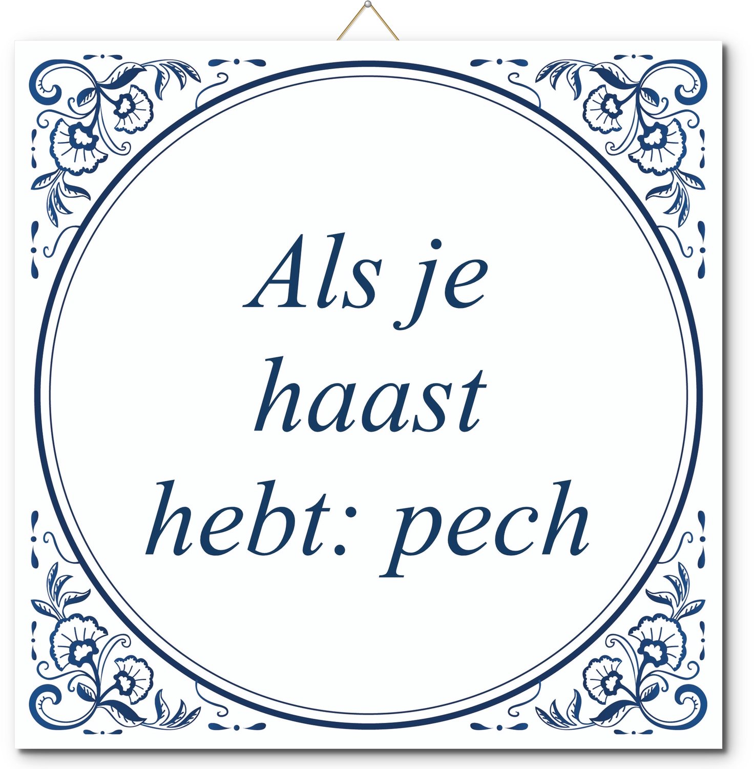 De Tegeltjesfabriek Tegeltje: Als je haast hebt: pech (met standaard) wit en blauw
