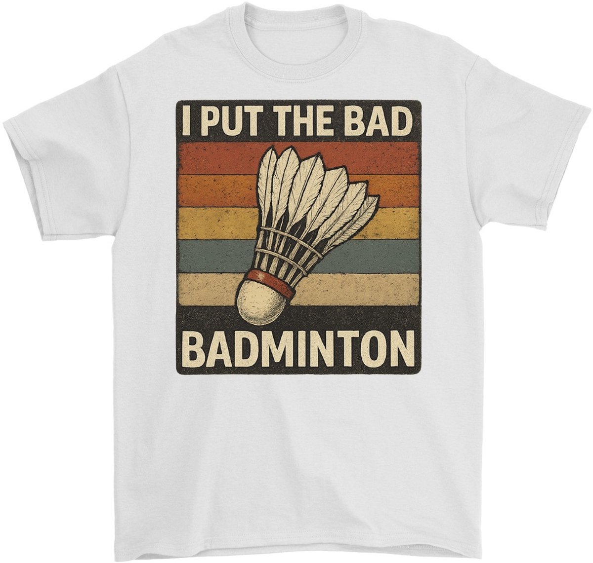 Badminton Shirt – I PUT THE BAD IN BADMINTON – Sport Outfit – Unisex T-Shirt voor Dames & Heren – Leuk Cadeau voor Badmintonliefhebbers