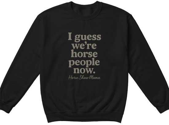 Paardenliefhebber Sweater – I guess we're horse people now. – Paarden Outfit – Unisex Sweater voor Dames & Heren – Leuk Cadeau voor Paardenliefhebbers