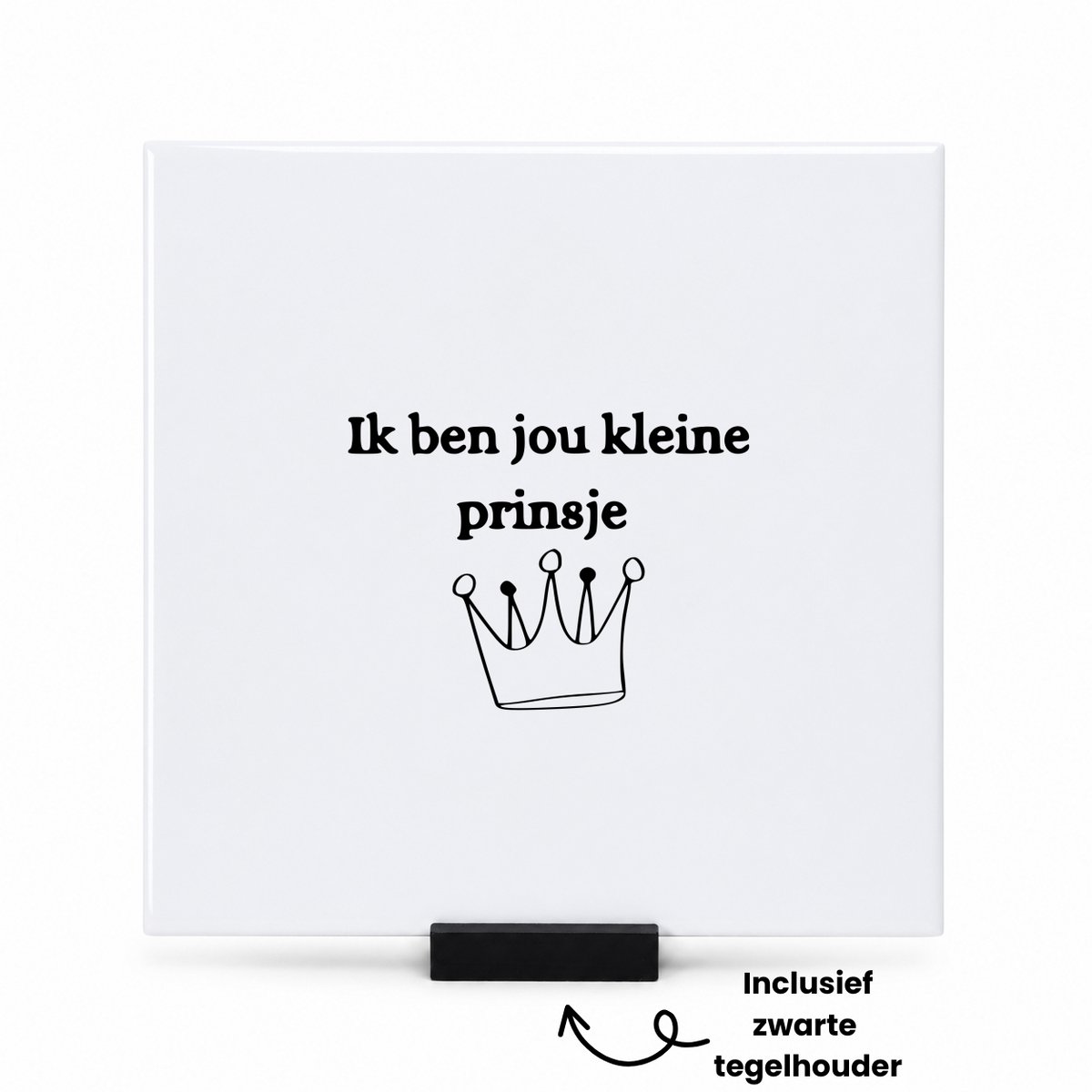 Hacebo Ik ben jou kleine prinsje tegeltje met tegelhouder - Familie - Vrienden - tegeltjes met tekst - Cadeau - spreuktegels - 15x15 CM Wit