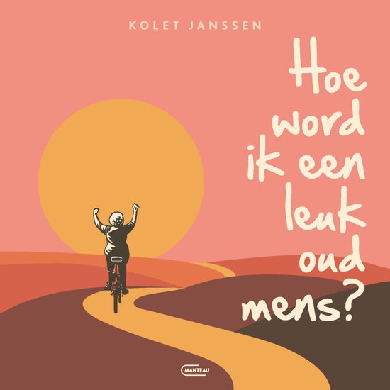 Boekcover 'Hoe word ik een leuk oud mens?' met een silhouet van een persoon op een fiets met opgeheven armen bij zonsondergang.
