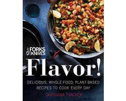 Forks Over Knives Flavor Delicious, WholeFood, PlantBased Recipes to Cook Every Day