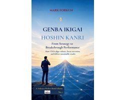 Genba Ikigai - Hoshin Kanri From Strategy to Breakthrough Performance