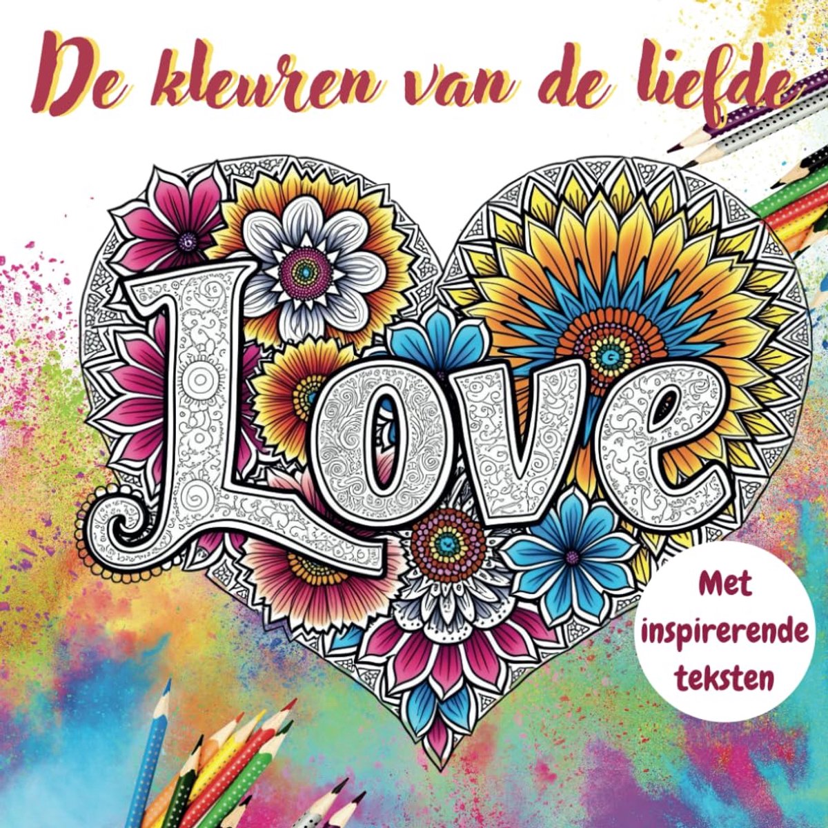 kleuren van de liefde: Een prachtig kleurboek voor volwassenen en kinderen over liefde, gevuld met hartverwarmende ontwerpen & inspirerende teksten