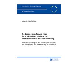 Europaeische Hochschulschriften Recht 5756 - Die Lebensversicherung nach der VVG-Reform im Lichte der wettbewerblichen EU-Liberalisierung