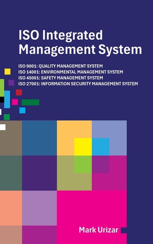 Couverture du livre "ISO Integrated Management System". Présenté avec des blocs de couleurs et le texte "ISO Integrated Management System", les quatre normes ISO et le nom Mark Urizar.