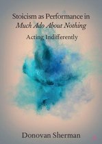 Elements in Shakespeare Performance - Stoicism as Performance in Much Ado about Nothing