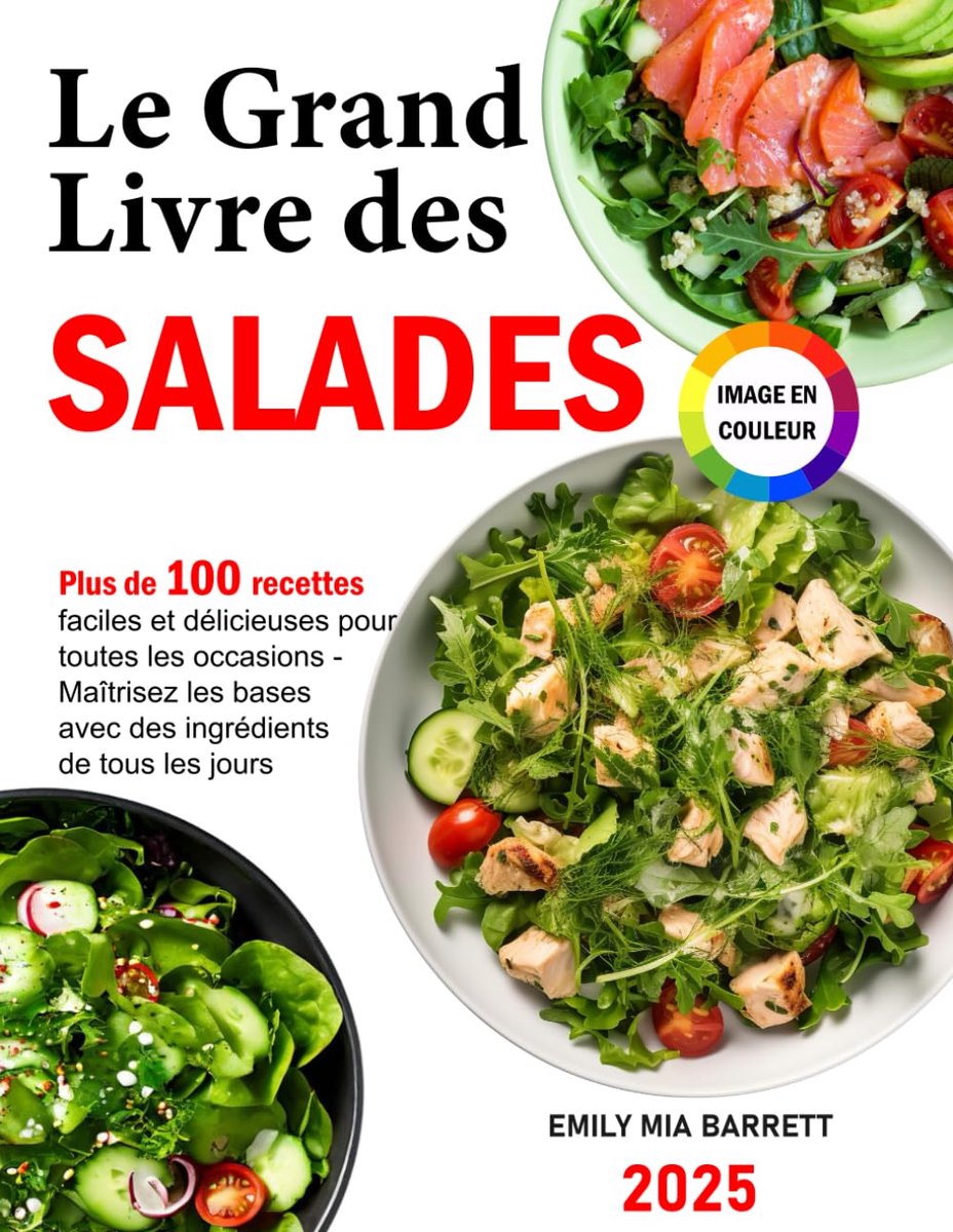 Grand Livre des Salades: Plus de 100 recettes faciles et délicieuses pour toutes les occasions - Maîtrisez les bases avec des ingrédients de tous les jours