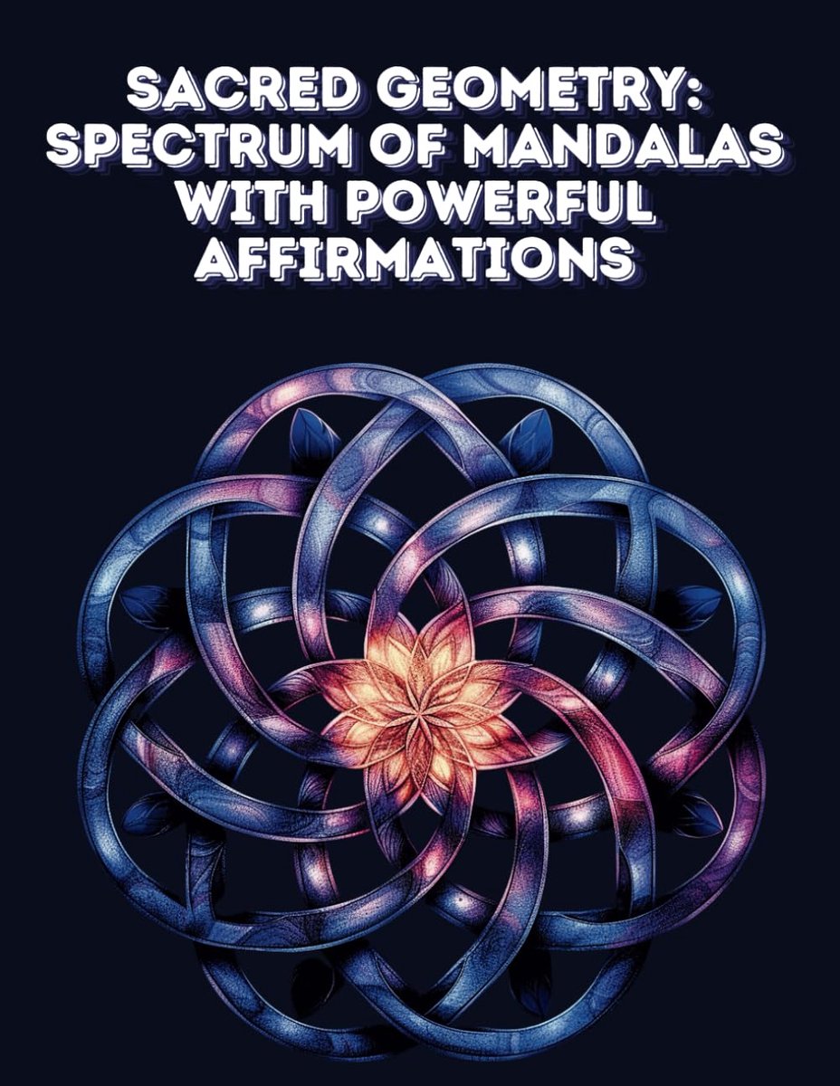 Geometry: Spectrum of Mandalas with Powerful Affirmations: A Transformative Coloring Journey for Inner Harmony and Positive Growth