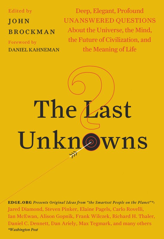 The Last Unknowns Deep, Elegant, Profound Unanswered Questions About the Universe, the Mind, the Future of Civilization, and the Meaning of Life
