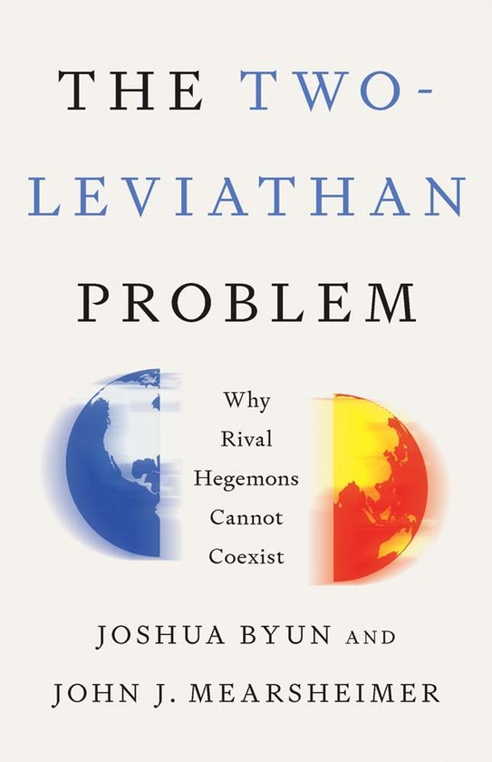 Couverture du livre "THE TWO-LEVIATHAN PROBLEM" et sous-titre "Why Rival Hegemons Cannot Coexist". Auteurs : Joshua Byun et John J. Mearsheimer.