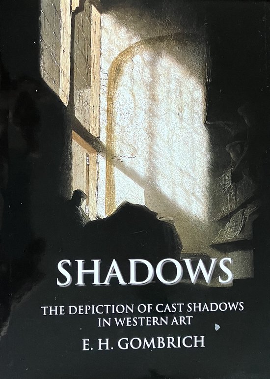Boekomslag met de titel "SHADOWS" en "THE DEPICTION OF CAST SHADOWS IN WESTERN ART" door E. H. GOMBRICH, met een schilderij van een figuur in een donkere ruimte bij een raam.