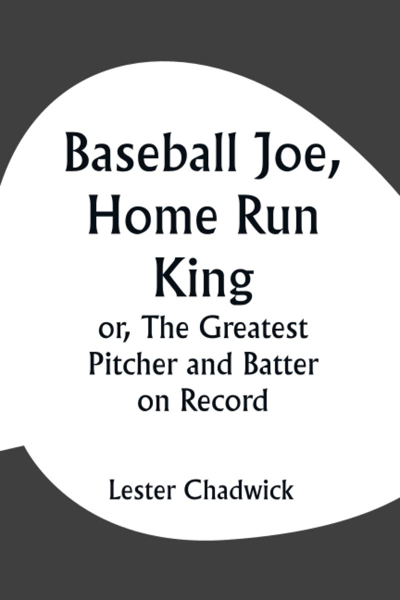 Joe, Home Run King; or, The Greatest Pitcher and Batter on Record