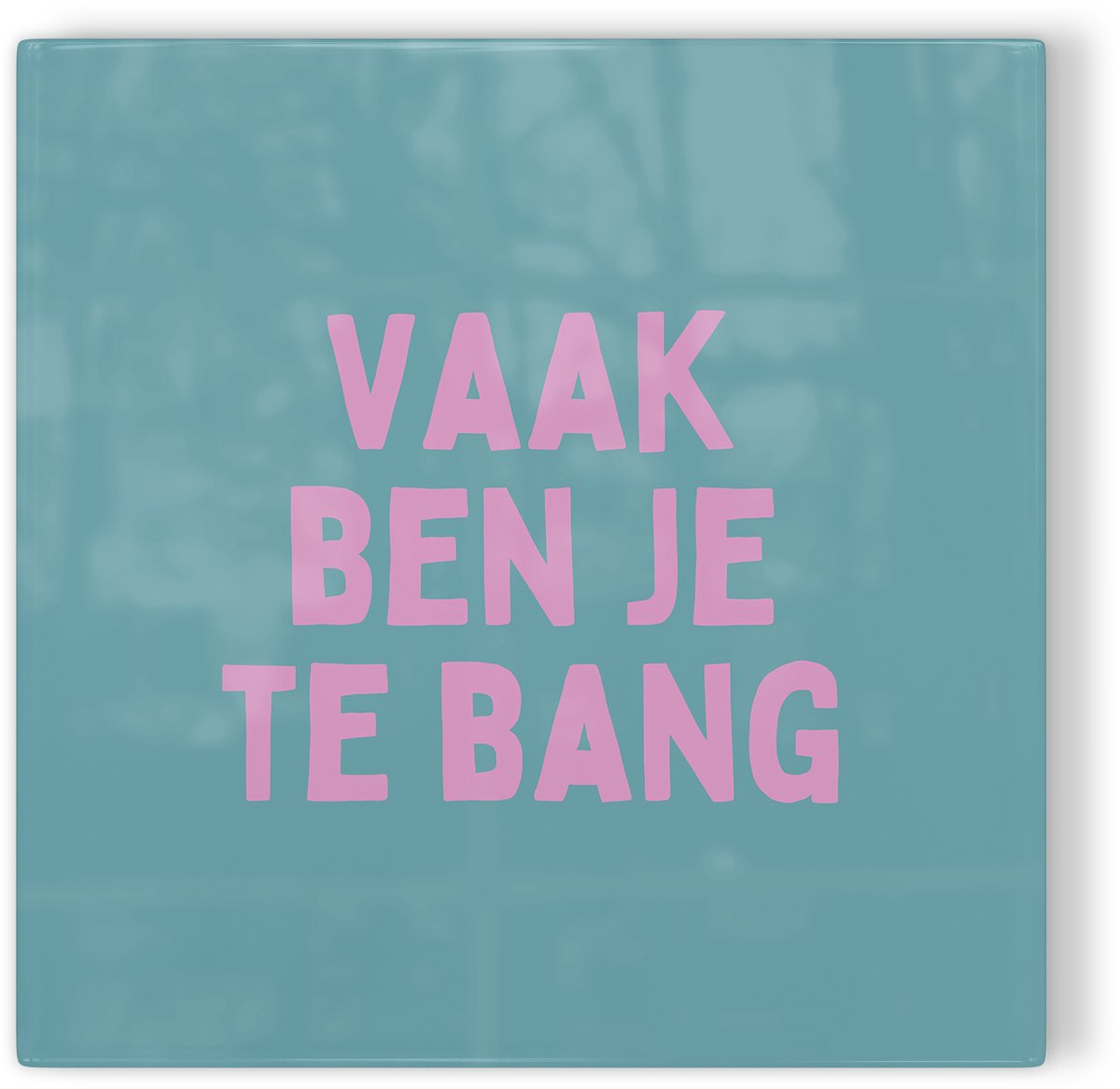 Tegeltje Vaak ben je te bang - blauw - tegeltje inspiratie - tegeltje met tekst