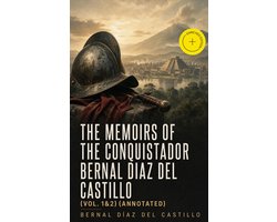 The Memoirs of the Conquistador Bernal Diaz del Castillo (Vol. 1&2) (Annotated)