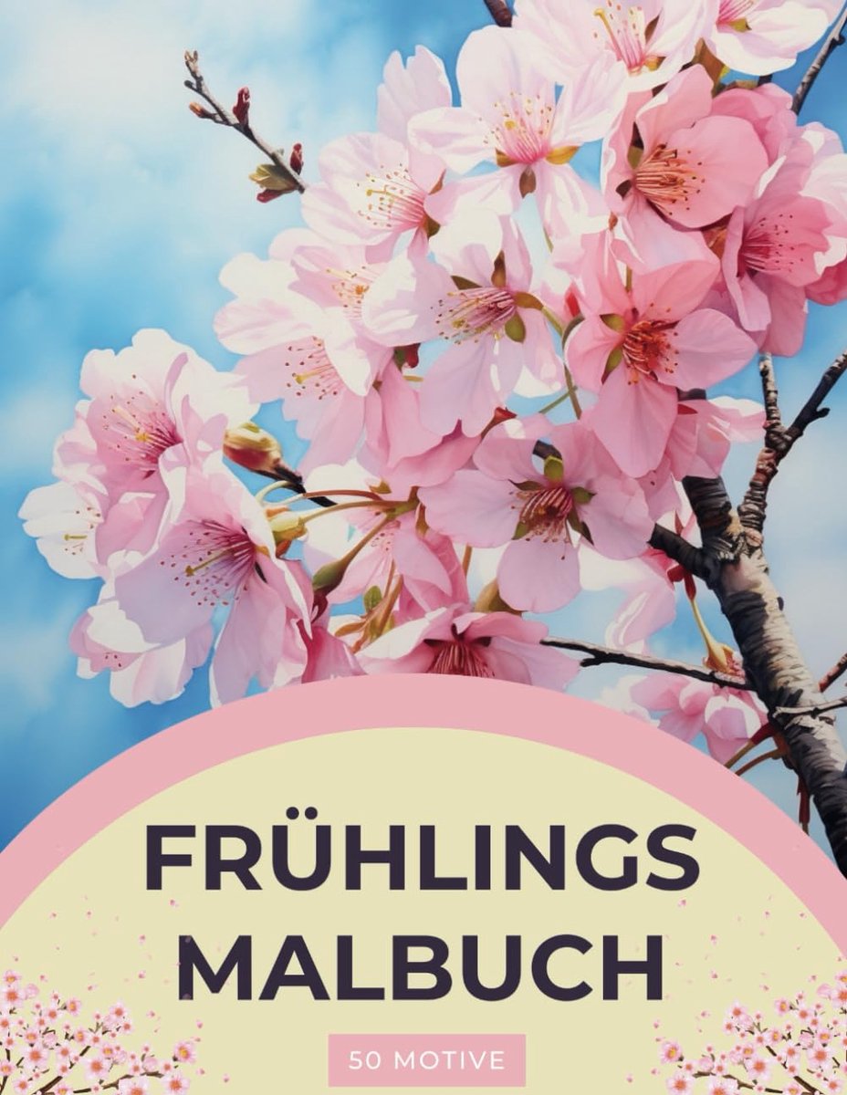 Malbuch - Ein Fruehlingsparadies Malbuch für Erwachsene: Frühling und Ostern Ausmalbuch: mit 50 wunderschönen Frühlings- und Ostermotiven zur Förderung der Kreativität und Entspannung