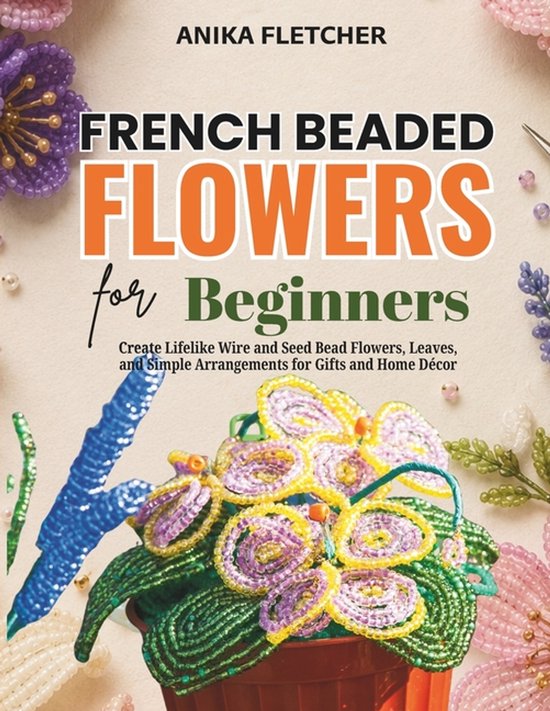 Boek 'French Beaded Flowers for Beginners' door Anika Fletcher met gekleurde kralenbloemen en bladeren.