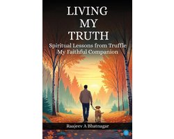 Living My Truth - Spiritual Lessons from Truffle, my faithful Companion